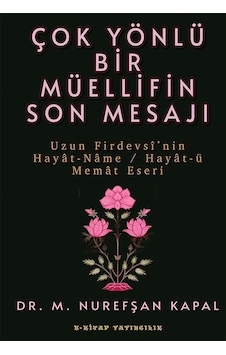 Çok Yönlü Bir Müellifin Son Mesajı / M. Nurefşan Kapal Çok Yönlü Bir Müellifin Son Mesajı / M. Nurefşan Kapal