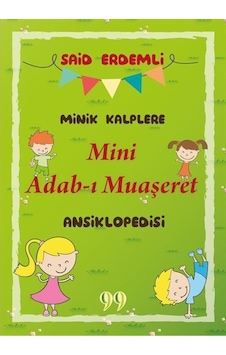 Minik Kalplere Mini Adab-ı Muaşeret Ansiklopedisi / Said Erdemli Minik Kalplere Mini Adab-ı Muaşeret Ansiklopedisi / Said Erdemli