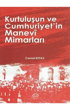 Kurtuluşun Ve Cumhuriyet'In Manevi Mimarları / Cemal Kutay 9786254350160 Kurtuluşun Ve Cumhuriyet'In Manevi Mimarları / Cemal Kutay 9786254350160