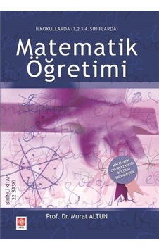 Matematik Öğretimi - İlkokullarda 1234 Sınıflarda - Murat Altun - Ekin Basım Yayın Matematik Öğretimi - İlkokullarda 1234 Sınıflarda - Murat Altun - Ekin Basım Yayın