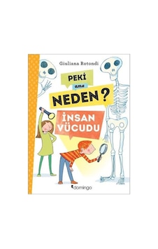 Peki Ama Neden?-İnsan Vücudu - Giuliana Rotondi - Domingo Yayınevi Peki Ama Neden?-İnsan Vücudu - Giuliana Rotondi - Domingo Yayınevi