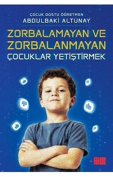 Zorbalamayan Ve Zorbalanmayan Çocuklar Yetiştirmek Zorbalamayan Ve Zorbalanmayan Çocuklar Yetiştirmek