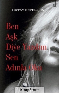 Ben Aşk Diye Yazdım Sen Adınla Oku - Oktay Enver Şen - Karina Yayınevi Ben Aşk Diye Yazdım Sen Adınla Oku - Oktay Enver Şen - Karina Yayınevi