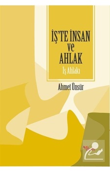 İş'te İnsan ve Ahlak - Ahmet Ünsür - Ensar Neşriyat İş'te İnsan ve Ahlak - Ahmet Ünsür - Ensar Neşriyat