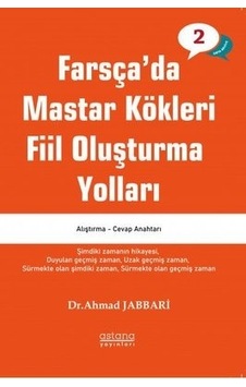 Farsça'da Mastar Kökleri Fiil Oluşturma Yolları - Orta Seviye - Ahmad Jabbari - Astana Yayınları Farsça'da Mastar Kökleri Fiil Oluşturma Yolları - Orta Seviye - Ahmad Jabbari - Astana Yayınları