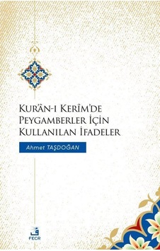 Kur'an-ı Kerim'de Peygamberler İçin Kullanılan İfadeler - Ahmet Taşdoğan - Fecr Yayınları Kur'an-ı Kerim'de Peygamberler İçin Kullanılan İfadeler - Ahmet Taşdoğan - Fecr Yayınları