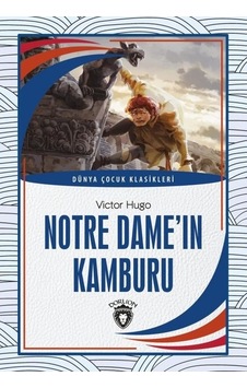 Notre Dameın Kamburu - Dünya Çocuk Klasikleri - Victor Hugo - Dorlion Yayınevi Notre Dameın Kamburu - Dünya Çocuk Klasikleri - Victor Hugo - Dorlion Yayınevi