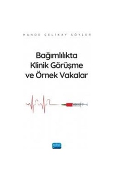 Bağımlılıkta Klinik Görüşme ve Örnek Vakalar - Hande Çelikay Söyler - Nobel Akademik Yayıncılık Bağımlılıkta Klinik Görüşme ve Örnek Vakalar - Hande Çelikay Söyler - Nobel Akademik Yayıncılık