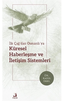 İlk Çağ'dan Osmanlı'ya Küresel Haberleşme Ve İletişim Sistemle... İlk Çağ'dan Osmanlı'ya Küresel Haberleşme Ve İletişim Sistemle...