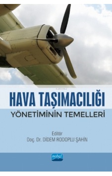 Hava Taşımacılığı Yönetiminin Temelleri- Nobel Akademik Yayıncılık Hava Taşımacılığı Yönetiminin Temelleri- Nobel Akademik Yayıncılık