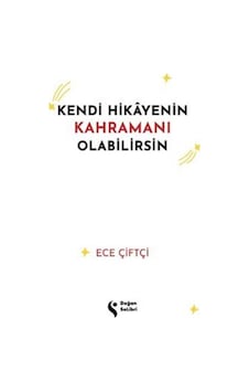 Kendi Hikayenin Kahramanı Olabilirsin / Ece Çiftçi Kendi Hikayenin Kahramanı Olabilirsin / Ece Çiftçi