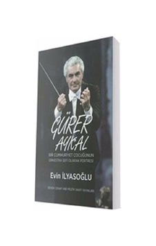 Gürer Aykal Bir Cumhuriyet Çocuğunun Orkestra Şefi Olarak Portresi - Evin İlyasoğlu - Sevda Cenap & Müzik Vakfı Gürer Aykal Bir Cumhuriyet Çocuğunun Orkestra Şefi Olarak Portresi - Evin İlyasoğlu - Sevda Cenap & Müzik Vakfı