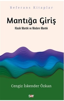 Mantığa Giriş - Klasik Mantık ve Modern Mantık - Cengiz İskender Özkan - Say Yayınları Mantığa Giriş - Klasik Mantık ve Modern Mantık - Cengiz İskender Özkan - Say Yayınları