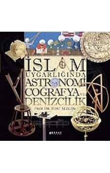 İslam Uygarlığında Astronomi Coğrafya ve Denizcilik - Fuat Sezgin - Boyut Yayın Grubu