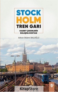 Stockholm Tren Garı - Hasret Çekenlerin Buluşma Noktası - Adnan Bülent Baloğlu - Türkiye Diyanet Vakfı Yayınları
