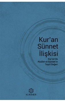 Kuran Sünnet İlişkisi-Kuranda Risalet ve Sünnetin Teşrii Değeri- Kuramer Kuran Sünnet İlişkisi-Kuranda Risalet ve Sünnetin Teşrii Değeri- Kuramer