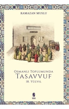 Osmanlı Toplumunda Tasavvuf - 18. Yüzyıl Osmanlı Toplumunda Tasavvuf - 18. Yüzyıl