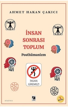 İnsan Sonrası Toplum - Posthümanism - Ahmet Hakan Çakıcı - Çıra Yayınları İnsan Sonrası Toplum - Posthümanism - Ahmet Hakan Çakıcı - Çıra Yayınları