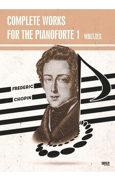 Complete Works For The Pianoforte 1 - Waltzes - Frederic Chopin - Gece Kitaplığı Complete Works For The Pianoforte 1 - Waltzes - Frederic Chopin - Gece Kitaplığı
