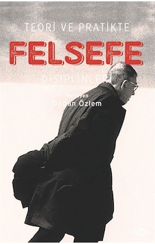 Teori Ve Pratikte Felsefe Disiplinleri Teori Ve Pratikte Felsefe Disiplinleri