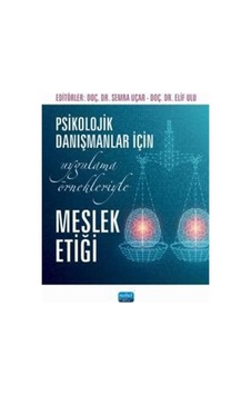Psikolojik Danışmanlar İçin Uygulama Örnekleriyle Meslek Etiği... Psikolojik Danışmanlar İçin Uygulama Örnekleriyle Meslek Etiği...