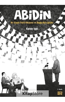 Abidin - Bir Siyasi Parti Hikayesi ve Başka Bazı Şeyler - Koray Işık - Nota Bene Yayınları