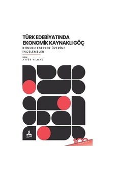 Türk Edebiyatında Ekonomik Kaynaklı Göç Konulu Eserler Üzerine İncelemeler- Sonçağ Yayınları