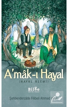 A'mak-ı Hayal (hayal Alemi) / Şehbenderzade Filibeli Ahmed Hilmi A'mak-ı Hayal (hayal Alemi) / Şehbenderzade Filibeli Ahmed Hilmi