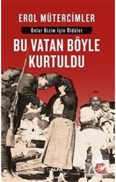 Bu Vatan Böyle Kurtuldu: Onlar Bizim Için Öldüler / Erol Müter... 9789752977013 Bu Vatan Böyle Kurtuldu: Onlar Bizim Için Öldüler / Erol Müter... 9789752977013