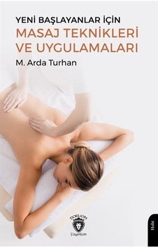 Yeni Başlayanlar İçin Masaj Teknikleri ve Uygulamaları - M. Arda Turhan - Dorlion Yayınevi
