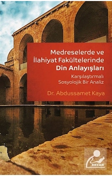 Medreselerde ve İlahiyat Fakültelerinde Din Anlayışları / Dr. ... Medreselerde ve İlahiyat Fakültelerinde Din Anlayışları / Dr. ...