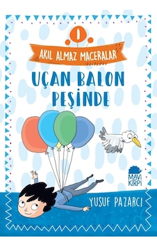 Uçan Balon Peşinde: Akıl Almaz Maceralar-1 - Yusuf Pazarcı - Mavi Kirpi Uçan Balon Peşinde: Akıl Almaz Maceralar-1 - Yusuf Pazarcı - Mavi Kirpi