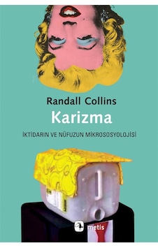 Karizma & İktidarın Ve Nüfuzun Mikrososyolojisi / Randall Collins Karizma & İktidarın Ve Nüfuzun Mikrososyolojisi / Randall Collins