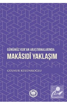 Makasıdi Yaklaşım - Günümüz Kur'an Araştırmalarında - Gülnur Külünkoğlu - M. Ü. İlahiyat Fakültesi Vakfı Yayı Makasıdi Yaklaşım - Günümüz Kur'an Araştırmalarında - Gülnur Külünkoğlu - M. Ü. İlahiyat Fakültesi Vakfı Yayı