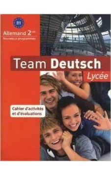 Allemand 2e B1 Team Deutsch Lycée : Cahier D'activités et D'évaluations 9782356850584 Allemand 2e B1 Team Deutsch Lycée : Cahier D'activités et D'évaluations 9782356850584