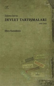 İslamcıların Devlet Tartışmaları 1980 -2000  - Ebru Karadeniz  - Uzam Yayınları