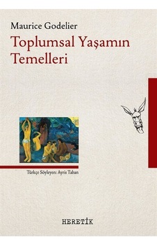 Toplumsal Yaşamın Temelleri - Maurice Godelier - Heretik Yayıncılık Toplumsal Yaşamın Temelleri - Maurice Godelier - Heretik Yayıncılık