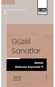 Güzel Sanatlar Alanında Uluslararası Araştırmalar Iv / Şenol A... Güzel Sanatlar Alanında Uluslararası Araştırmalar Iv / Şenol A...