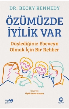 Özümüzde İyilik Var: Düşlediğiniz Ebeveyn Olmak İçin Bir Rehbe... Özümüzde İyilik Var: Düşlediğiniz Ebeveyn Olmak İçin Bir Rehbe...