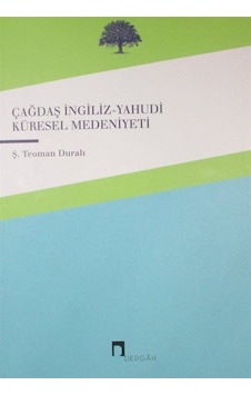 Çağdaş Ingiliz-Yahudi Küresel Medeniyeti / Ş.Teoman Duralı 9789759959838 Çağdaş Ingiliz-Yahudi Küresel Medeniyeti / Ş.Teoman Duralı 9789759959838