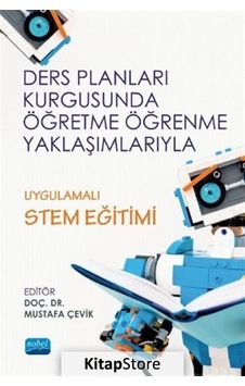 Ders Planları Kurgusunda Öğretme Öğrenme Yaklaşımlarıyla Uygulamalı STEM Eğitimi - Nobel Akademik Yayıncılık Ders Planları Kurgusunda Öğretme Öğrenme Yaklaşımlarıyla Uygulamalı STEM Eğitimi - Nobel Akademik Yayıncılık
