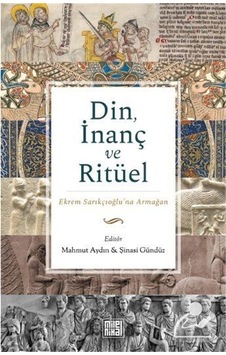 Din İnanç ve Ritüel - Ekrem Sarıkçıoğlu'na Armağan- Milel Nihal Din İnanç ve Ritüel - Ekrem Sarıkçıoğlu'na Armağan- Milel Nihal