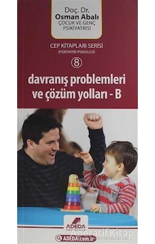 Psikiyatrı-psikoloji 8 - Davranış Problemleri ve Çözüm Yolları - Osman Abalı - Adeda Psikiyatrı-psikoloji 8 - Davranış Problemleri ve Çözüm Yolları - Osman Abalı - Adeda