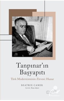 Tanpınar'ın Başyapıtı: Türk Modernizminin Zirvesi - Huzur - Beatrix Caner - alBaraka Yayınları Tanpınar'ın Başyapıtı: Türk Modernizminin Zirvesi - Huzur - Beatrix Caner - alBaraka Yayınları