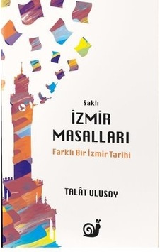 Saklı İzmir Masalları - Farklı Bir İzmir Tarihi - Talat Ulusoy - Sakin Kitap