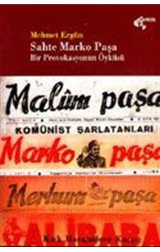 "Sahte" Marko Paşa Bir Provokasyonun Öyküsü / Mehmet Ergün "Sahte" Marko Paşa Bir Provokasyonun Öyküsü / Mehmet Ergün