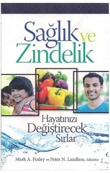 Sağlık Ve Zindelik Hayatınızı Değiştirecek Sırlar - Mark A. Finley - Peter N. Landless Sağlık Ve Zindelik Hayatınızı Değiştirecek Sırlar - Mark A. Finley - Peter N. Landless