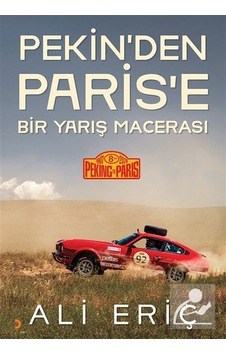 Pekin'den Paris'e Bir Yarış Macerası / Ali Eriç Pekin'den Paris'e Bir Yarış Macerası / Ali Eriç