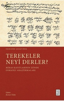 Terekeler Neyi Derler? Miras Kayıtlarının İzinde Osmanlı Araştırmaları- Ketebe Terekeler Neyi Derler? Miras Kayıtlarının İzinde Osmanlı Araştırmaları- Ketebe