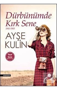 Dürbünümde Kırk Sene 1941-1983 Hayat-Hüzün Birarada / Ayşe